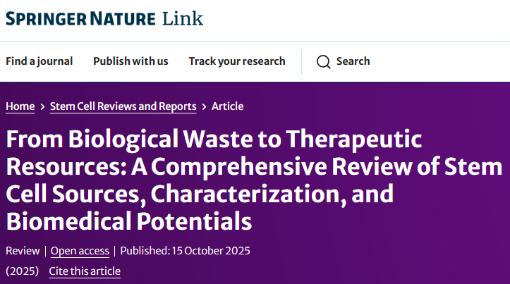 从生物废弃物到治疗资源:8种干细胞来源、特性分析及临床应用潜力 1 从生物废弃物到治疗资源:8种干细胞来源、特性分析及临床应用潜力